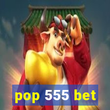 pop 555 bet